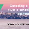 coderethinked.com: cancelling request issues cancellation